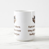 Fakten sind stur; es ist ihnen egal, wie laut Sie Verwandlungstasse (Zentrum)