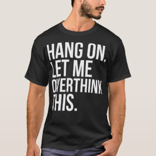 Fall auf mich gelassen Overthink dieser T - Shirt