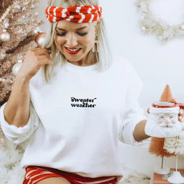 Fall Autumn Winter Christmas Sweater Weather Quote Sweatshirt