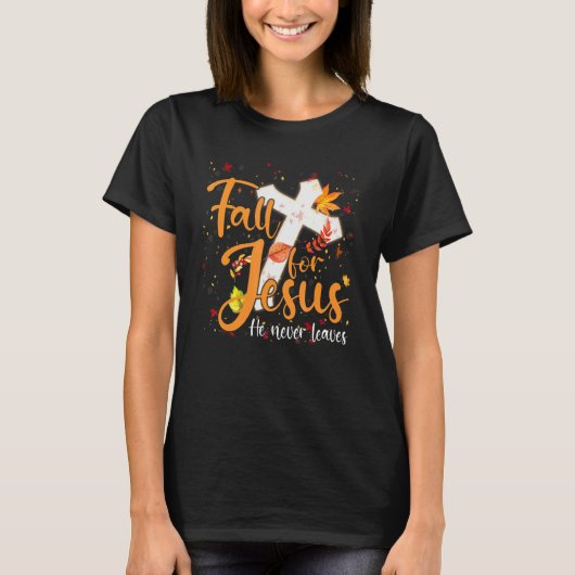Fall For Jesus He Never Leaves Canada Maples T-Shirt (Vorderseite)