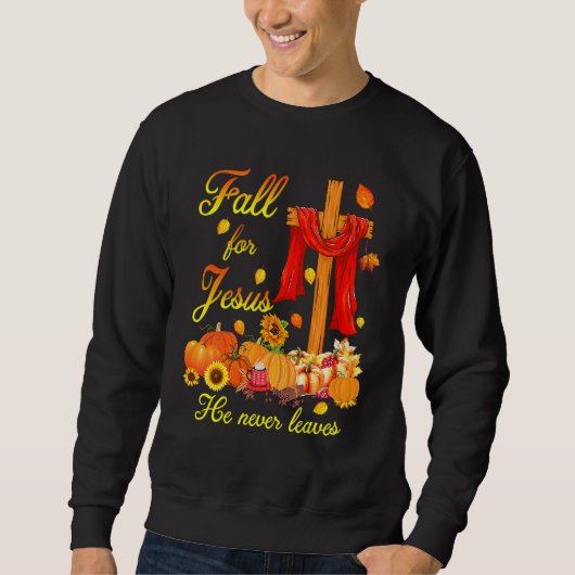 Fall For Jesus He Never Leaves Christian Cross Tha Sweatshirt (Vorderseite)