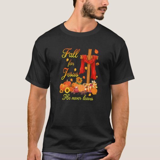 Fall For Jesus He Never Leaves Faith Cross Christi T-Shirt (Vorderseite)