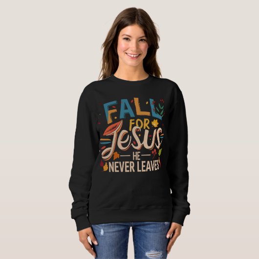 Fall For Jesus He Never Leaves Fall Season Sweatshirt (Vorne ganz)