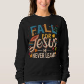 Fall For Jesus He Never Leaves Fall Season Sweatshirt (Vorderseite)