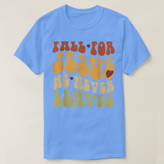 Fall For Jesus He Never Leaves Love Jesus Thanksgi T-Shirt (Design vorne)