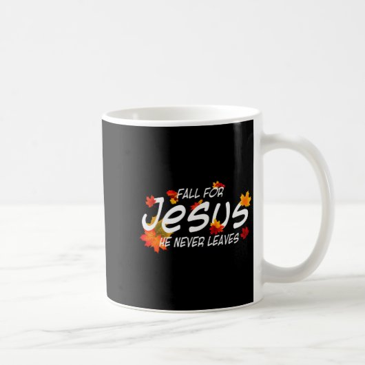 Fall For Jesus He Never Leaves Shirt Christian Hal Kaffeetasse (Rechts)