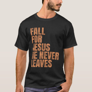 Fall für Jesus, er Verlasse nie T-Shirt