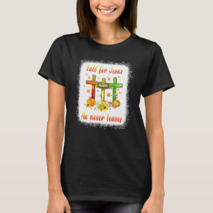 Fall Für Jesus Er Verlässt Niemals Kreuz Christlic T-Shirt