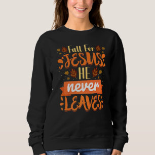 Fall für Jesus, Verlasse er nie Christliche Glaube Sweatshirt