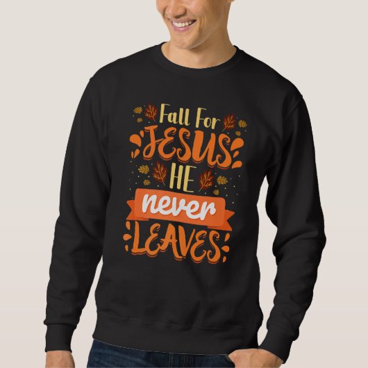 Fall für Jesus, Verlasse er nie Christliche Glaube Sweatshirt (Vorderseite)