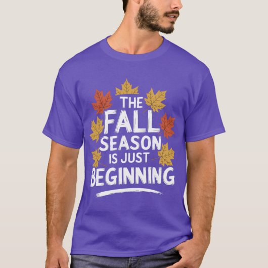 Fall season Quote Gift The Season Is Just Beginnin T-Shirt (Vorderseite)