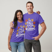 Fall season Quote Gift The Season Is Just Beginnin T-Shirt (Unisex)