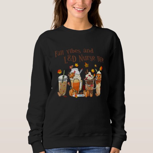 Fall Vibes And L&D Nurse Life Autumn Thanksgiving Sweatshirt (Vorderseite)