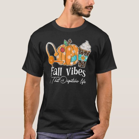 Fall Vibes And That Dispatcher Life Fall Autumn Th T-Shirt (Vorderseite)