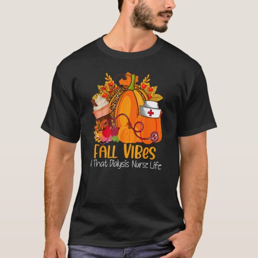 Fall Vibes & That Dialysis Nurse Life Fall Autumn  T-Shirt (Vorderseite)
