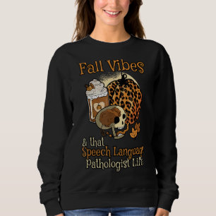 Fall Vibes That Speech Pathologe Life S Sweatshirt