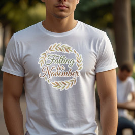 Falling for November - Fall Design T-Shirt