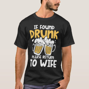 Falls Betrunken gefunden, kehren Sie bitte zur Ehe T-Shirt
