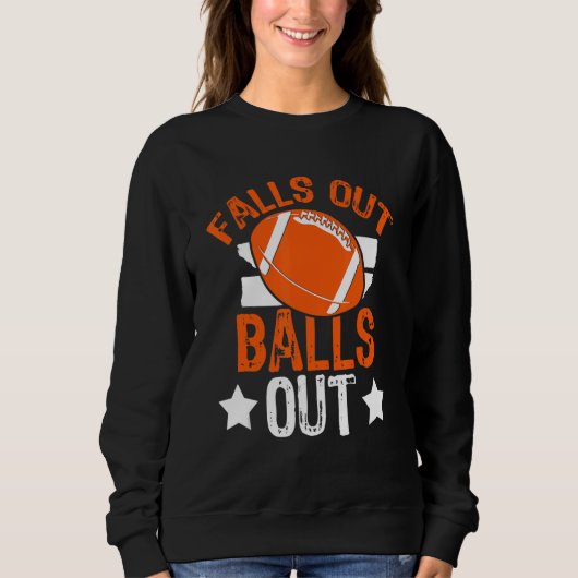 Falls Out Balls Out Football Fan Fantasy Game Day Sweatshirt (Vorderseite)