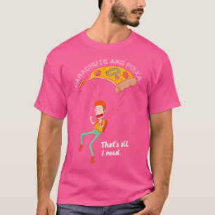 Fallschirm und Pizza Alles, was ich brauche, um Sk T-Shirt
