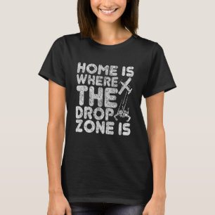 Fallschirmspringen Zuhause, wo sich die Drop Zone  T-Shirt