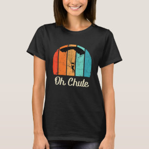 Fallschirmspringer Fallschirm Sagt Oh Chute Fallsc T-Shirt