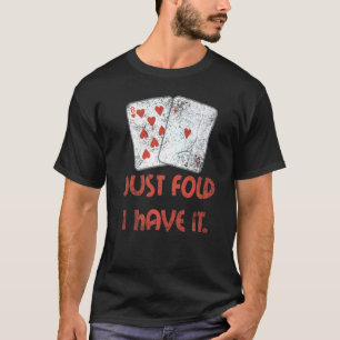 Falten Sie einfach, ich habe es Casino Player Wett T-Shirt