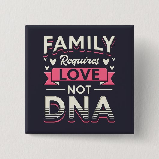 Familie erfordert Liebe, nicht DNA-Adoption Button (Vorderseite)