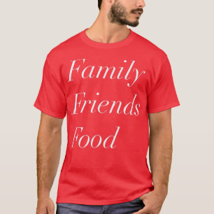 Familie Freunde Food T Holiday Design T-Shirt