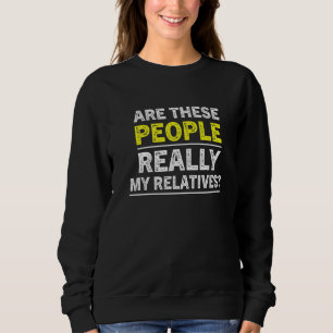 Familientreffen Sind diese Leute wirklich meine Ve Sweatshirt