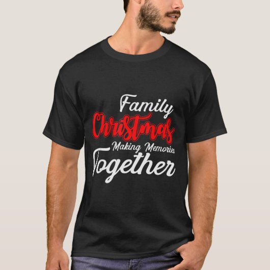 Family Christmas Making Memories Together Christma T-Shirt (Vorderseite)