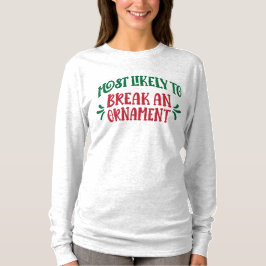 Family Christmas Most Likely to Break an Ornament  T-Shirt