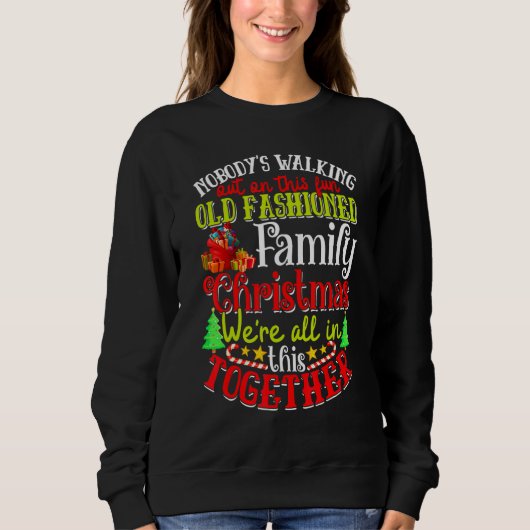Family Christmas Nobody's Walking Out On This Fun Sweatshirt (Vorderseite)