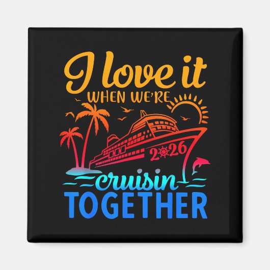 Family Cruise 2026 I Love It When We're Cruisin' T Magnet (Vorne)