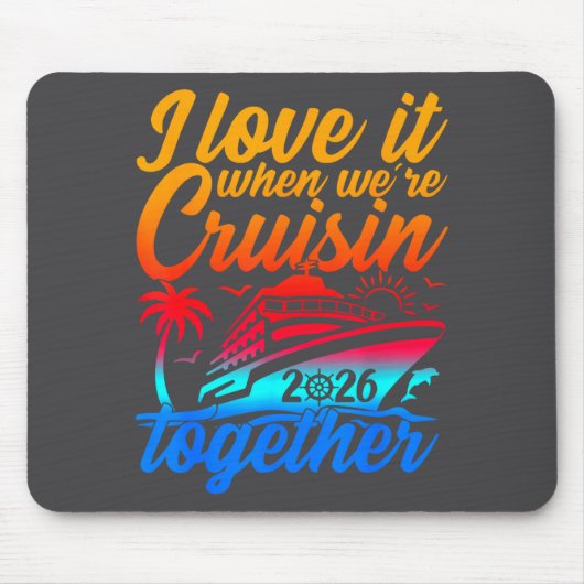 Family Cruise 2026 I Love It When We're Cruisin' T Mousepad (Vorne)