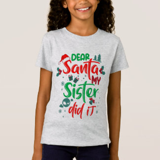 Family Funny Dear Santa My Sister Did It Christmas T-Shirt