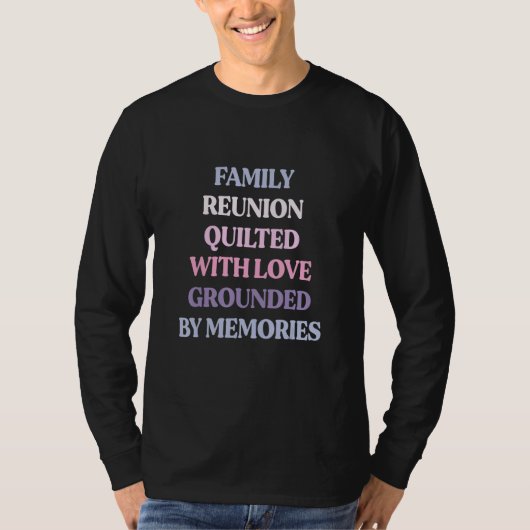Family Reunion Quilted With Love Grounded By Memor T-Shirt (Vorderseite)