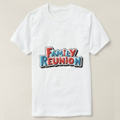 Family Reunion T-Shirt