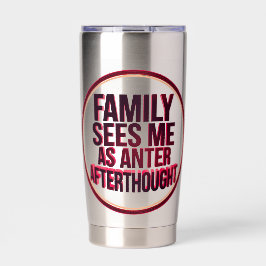Family Sees Me As An Afterthought Thermobecher