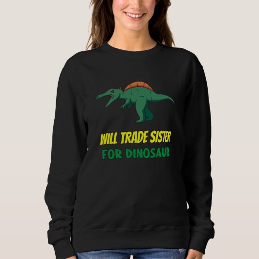 Family Siblings Love Brother Trade Sister For Dino Sweatshirt (Vorderseite)