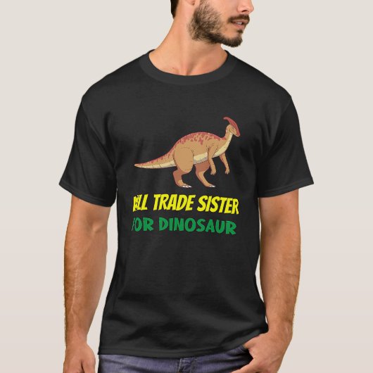 Family Siblings Love Brother Trade Sister For Dino T-Shirt (Vorderseite)