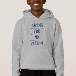 Famous for No Reason Hoodie