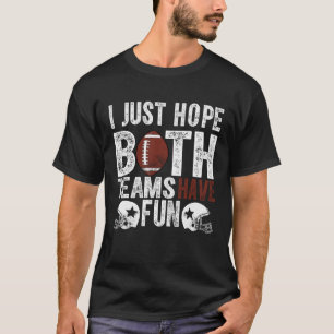 Fan, ich hoffe, dass beide Teams Spaß haben T-Shirt