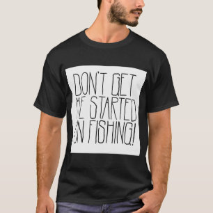Fang bloß nicht an von Angeln! T-Shirt