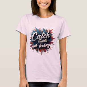 Fang-Flüge, nicht Gefühle - Stilvolle Reiseangebot T-Shirt