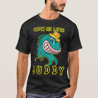 Fang mich später, Kumpel - Lustiger Angler-Rebell- T-Shirt
