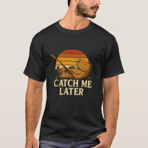 Fang mich später Süße schlafende Capybara-Angeln W T-Shirt