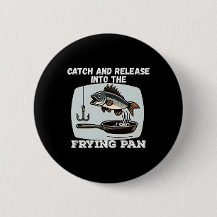 Fang und ab in die Pfanne Humor Angeln Button