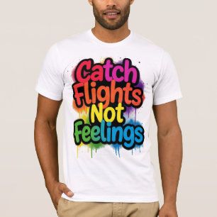 Fange Flüge, keine Gefühle, lustiges Reise-Zitat-G T-Shirt