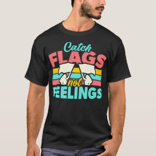 Fangen Sie Flaggen nicht Gefühle Funny Color Guard T-Shirt